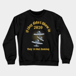 Funny UFO Aliens 2020 Bad Year They're Not Coming Crewneck Sweatshirt